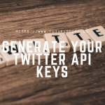 How To Generate Your Twitter API Keys