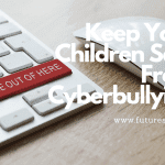How To Keep Your Children Safe From Cyberbullying