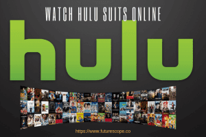 Here's How to Watch Hulu Suits Online?