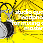 The Best Studio Headphones for Recording, Mixing & Music Production