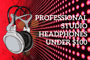 Best Studio Headphones Under $100