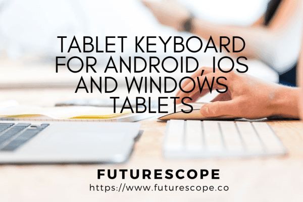 7 Best Keyboards for Tablet for Fast Texting | FUTURESCOPE
