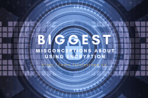Biggest Misconceptions About Using Encryption