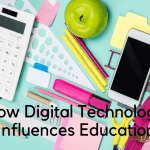 How Digital Technology Beneficially Influences Education