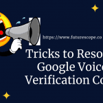 Tricks to Resolve Google Voice Verification Code