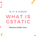 What Is Gstatic, is it a Virus?