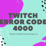 What is Twitch Error Code 4000