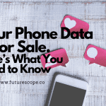 Your Phone Data is For Sale. Here’s What You Need to Know
