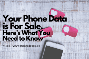 Your Phone Data is For Sale. Here’s What You Need to Know