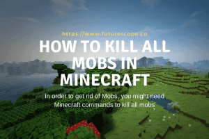 How To Kill All Mobs In Minecraft Tech Talkies Futurescope