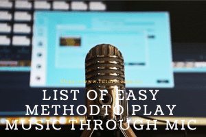 How To Play Music Through Mic - List Of Easy Method To Follow