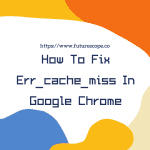 How To Fix Err_cache_miss In Google Chrome