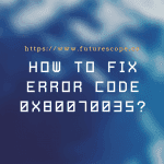 How To Fix Error Code 0x80070035