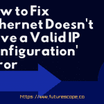 Ethernet Doesn't Have a Valid IP Configuration' Error