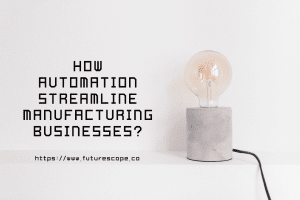 Impressive Ways Automation Can Streamline Manufacturing Businesses