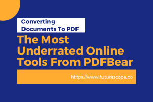 The Most Underrated Online Tools From PDFBear