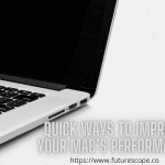 8 Quick Ways To Improve Your Mac’s Performance