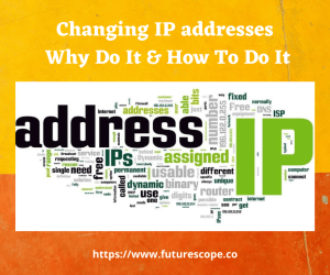 Changing IP addresses: Why Do It & How To Do It