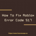 How To Fix Roblox Error Code 517
