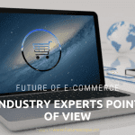 Future of E-Commerce from the Industry Experts Point of View