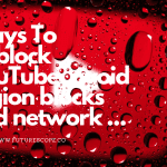 How To Unblock Youtube? Ways To Access YouTube Videos