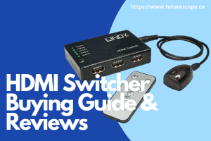 Best HDMI Switcher Reviews
