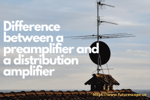 What is The Difference Between A Preamplifier And A Distribution Amplifier