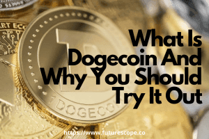 What Is Dogecoin And Why You Should Try It Out