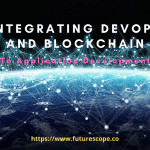 How Integrating DevOps And Blockchain Is Improving Application Development