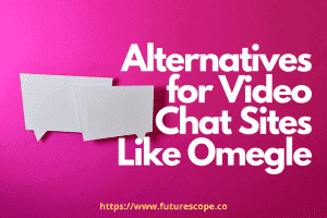 Alternatives for Video Chat Sites Like Omegle