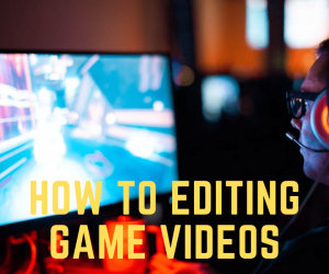 How To Editing Game Videos & Post Production Services Online?