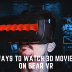 How to Watch 3D Movies on Gear VR