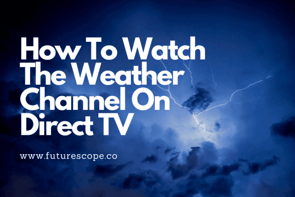 How To Watch The Weather Channel On Direct TV?
