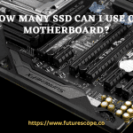 How Many SSD Can I Use on Motherboard