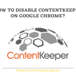 How to Disable Contentkeeper on Google Chrome