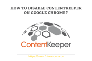 How to Disable Contentkeeper on Google Chrome
