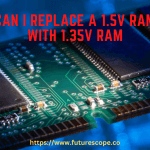 Can I Replace a 1.5V RAM With 1.35V RAM