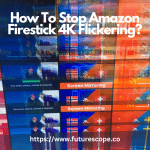 How To Stop Amazon Firestick 4K Flickering