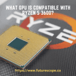 What GPU is Compatible With Ryzen 5 3600