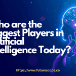 Who are the Biggest Players in Artificial Intelligence Today