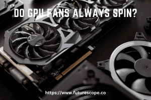 Do GPU Fans Always Spin