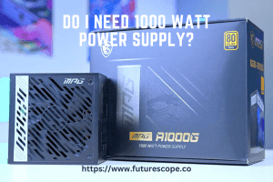 Do I Need 1000 Watt Power Supply