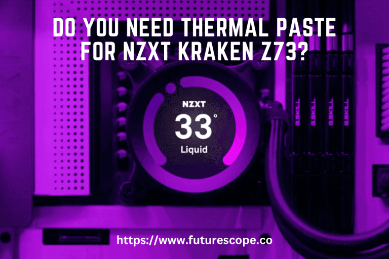Do You Need Thermal Paste for NZXT Kraken Z73?