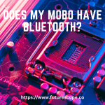 Does My Mobo Have Bluetooth