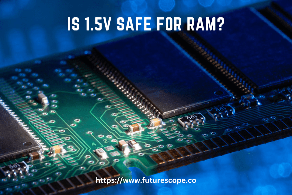 Is 1.5V Safe for RAM? Tech Talkies