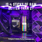 Is 4 Sticks of RAM Better Than 2