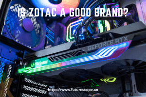 Is Zotac a Good Brand