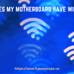 Does My Motherboard Have Wifi