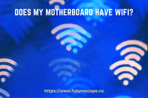 Does My Motherboard Have Wifi