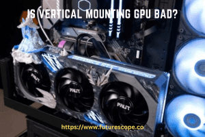 Is Vertical Mounting GPU Bad